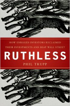 Ruthless: How Enraged Investors Reclaimed Their Investments and Beat Wall Street